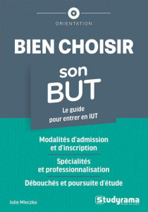 Bien choisir son BUT. Le guide pour entrer en IUT - Mleczko Julie ; Martin Martial