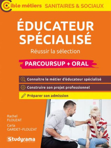 Educateur spécialisé. Réussir la sélection Parcoursup   oral, Edition 2025 - Flouzat Rachel ; Gardet-Flouzat Carla