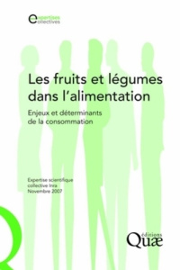 LES FRUITS ET LEGUMES DANS L'ALIMENTATION. ENJEUX ET DETERMINANTS DE LA CONSOMMATION - COLLECTIF INRA