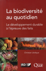LA BIODIVERSITE AU QUOTIDIEN. LE DEVELOPPEMENT DURABLE A L'EPREUVE DES FAITS - LEVEQUE CHRISTI