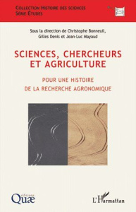 SCIENCES, CHERCHEURS ET AGRICULTURE - POUR UNE HISTOIRE DE LA RECHERCHE AGRONOMIQUE - QUAE