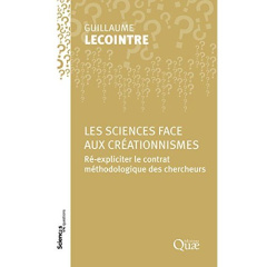 La science face aux créationnismes / Re-expliciter le contrat méthodologique des chercheurs - Lecointre Guillaume