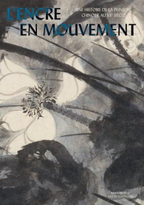 L'encre en mouvement. Une histoire de la peinture chinoise au XXe siècle - Lefebvre Eric ; Bellec Maël ; Hidalgo Anne