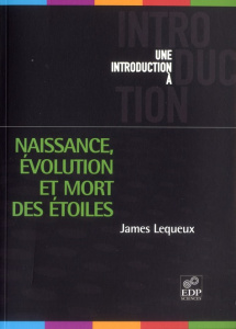 Naissance, évolution et mort des étoiles - Lequeux James