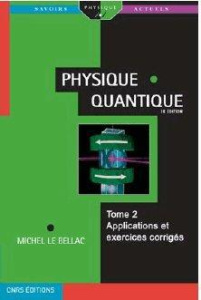 Physique quantique / Tome 2, Applications et exercices corrigés - Le Bellac Michel