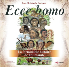Ecce homo - La formidable histoire de l'humanité - Guéguen Jean Christophe