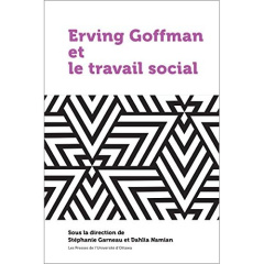 Erving Goffman et le travail social - Garneau Stéphanie ; Namian Dahlia
