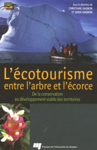 ECOTOURISME ENTRE L ARBRE ET L ECORCE. DE LA PRESERVATION AU DEVELOPPEMENT DURABLE VIABLE DES TERRIT - GAGNON C/GAGNON