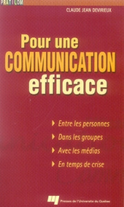 POUR UNE COMMUNICATION EFFICACE. ENTRE LES PERSONNES, DANS LES GROUPES, AVEC LES MEDIAS, EN TEMPS D - DEVIRIEUX CLAUD