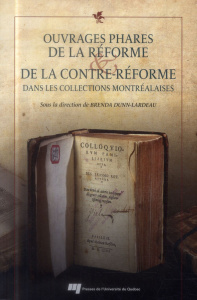 OUVRAGES PHARES DE LA REFORME ET DE LA CONTREREFORME DANS LES COLLECTIONS MONTREALAISES - DUNN LARDEAU B