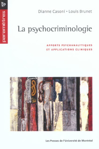 La psychocriminologie. Apports psychanalytiques et applications cliniques - Brunet Louis ; Casoni Dianne