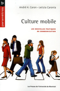 Culture mobile. Les nouvelles pratiques de communication - Caron André-H ; Caronia Letizia