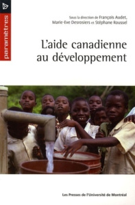 L'aide canadienne au développement - Audet François ; Desrosiers Marie-Eve ; Roussel St