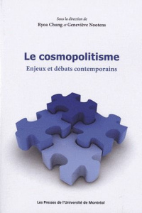 Le cosmopolitisme. Enjeux et débats contemporains - Chung Ryoa ; Nootens Geneviève
