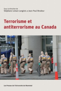 Terrorisme et anti-terrorisme au Canada. 0000 - Brodeur Jean-Paul ; Leman-Langlois Stéphane