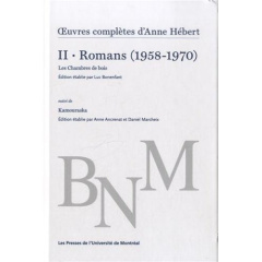 Oeuvres complètes. Volume 2, Romans (1958-1970) Les Chambres de bois suivi de Kamouraska - Hébert Anne ; Bonenfant Luc ; Ancrenat Anne ; Marc