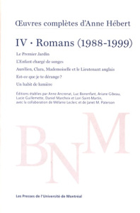 Oeuvres complètes. Volume IV, Romans (1988-1999) Le Premier Jardin ; L'Enfant chargé de songes ; Aur - Hébert Anne ; Ancrenat Anne ; Bonenfant Luc ; Gibe