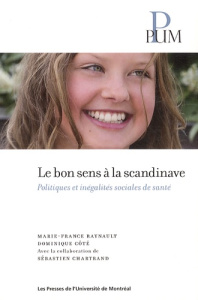 Le bons sens à la scandinave. Politiques et inégalités sociales de santé - Raynault Marie-France ; Côté Dominique ; Chartrand