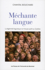 Méchante langue. La légitimité linguistique du français parlé au Québec - Bouchard Chantal