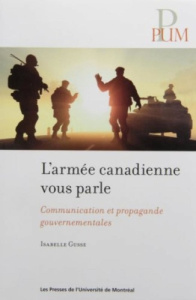 Armée canadienne vous parle (L'). Communication et propagande gouvernementales - Gusse Isabelle