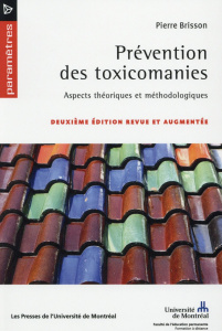 Prévention des toxicomanies. Aspects théoriques et méthodologiques, 2e édition revue et augmentée - Brisson Pierre