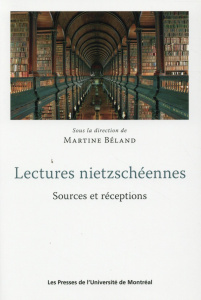Lectures nietzschéennes. Sources et réceptions - Béland Martine