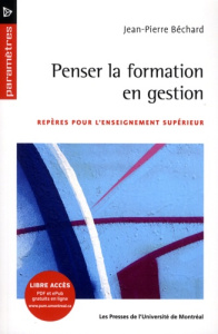 Penser la formation en gestion. Repères pour l'enseignement supérieur - Béchard Jean-Pierre