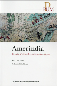 Amerindia. Essai d'ethnohistoire autochtone - Viau Roland ; Bibeau Gilles
