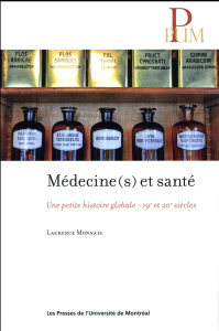 Médecine(s) et santé. Une petite histoire globale, 19e-20e siècles - Monnais Laurence
