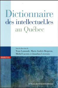 Dictionnaire des intellectuel.les au Québec - Lamonde Yvan ; Bergeron Marie-Andrée ; Lacroix Mic