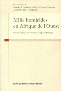 Mille homicides en Afrique de l'Ouest. Burkina Faso, Côte d'Ivoire,Niger et Sénégal - Cusson Maurice ; Youla Doumbia Nabi ; Yebouet Henr