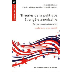 Théories de la politique étrangère américaine. Auteurs, concepts et approches, 2e édition revue et a - David Charles-Philippe ; Gagnon Frédérick