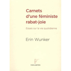 Carnets d'une féministe rabat-joie. Essais sur la vie quotidienne - Wunker Erin ; Stratford Madeleine