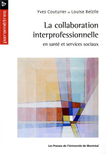 La collaboration interprofessionnelle en santé et services sociaux - Couturier Yves ; Belzile Louise