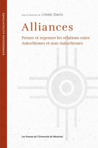 Alliances. Penser et repenser les relations entre autochtones et non-autochtones - Davis Lynne ; Poliquin Daniel