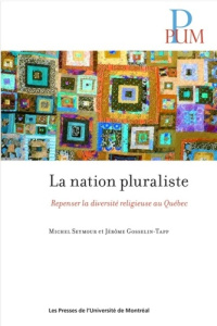 La nation pluraliste. Repenser la diversité religieuse au Québec - Seymour Michel ; Gosselin-Tapp Jérôme