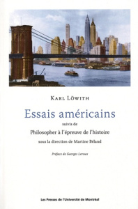 Essais américains suivis de Philisopher à l'épreuve de l'histoire - Löwith Karl ; Béland Martine ; Leroux Georges