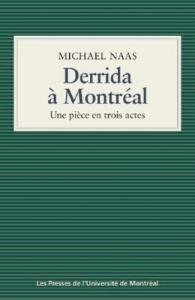 Derrida à Montréal (Une pièce en trois actes) - Naas Michael ; Leroux Georges ; Michaud Ginette