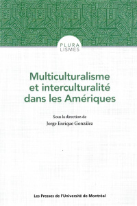 Multiculturalisme et interculturalité dans les Amériques. Canada, Mexique, Guatemala, Colombie, Boli - Gonzalez Jorge Enrique ; Djeric Danica