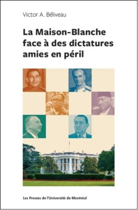La Maison-Blanche face à des dictatures amies en péril - Beliveau Victor