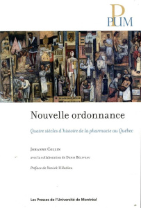 Nouvelle ordonnance. Quatre siècles d'histoire de la pharmacie au Québec - Collin Johanne ; Béliveau Denis ; Villedieu Yanick
