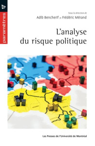 L'analyse du risque politique - Bencherif Adib ; Mérand Frédéric ; Légaré-Tremblay