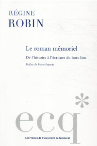 Le roman mémoriel. De l'histoire à l'écriture du hors-lieu - Robin Régine ; Popovic Pierre