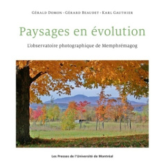 Paysages en évolution. L'observatoire photographique de Memphrémagog - Domon Gérald ; Beaudet Gérard ; Gauthier Karl