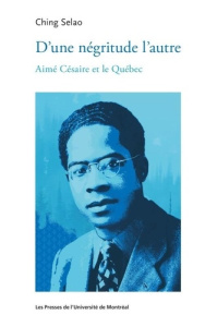 D’une négritude l'autre. Aimé Césaire et le Québec - Selao Ching