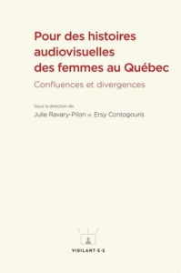 Pour des histoires audiovisuelles des femmes au Québec. Confluences et divergences - Ravary-Pilon Julie ; Contogouris Ersy