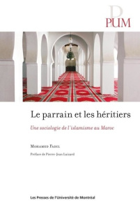 Le parrain et les héritiers. Une sociologie de l'islamisme au Maroc - Fadil Mohamed ; Luizard Pierre-Jean
