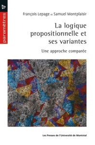 La logique propositionnelle et ses variantes. Une approche comparée - Lepage François ; Monplaisir Samuel