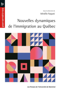Nouvelles dynamiques de l'immigration au Québec - Paquet Mireille