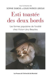 Esti toastée des deux bords. Les formes populaires de l'oralité chez Victor-Lévy Beaulieu - Dubois Sophie ; Leroux Louis Patrick